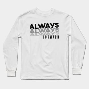 Always Forward, Positive Quote Long Sleeve T-Shirt